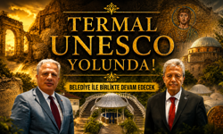 TERMAL’İN UNESCO SÜRECİ BELEDİYE İLE BİRLİKTE DEVAM EDECEK