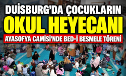 DUİSBURG’DA ÇOCUKLARIN OKUL HEYECANI: AYASOFYA CAMİSİ’NDE BED-İ BESMELE TÖRENİ
