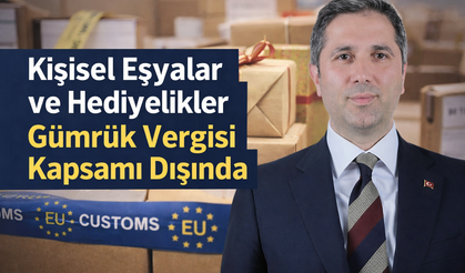Zafer Sırakaya: Kişisel Eşyalar ve Hediyelikler Gümrük Vergisi Kapsamı Dışında