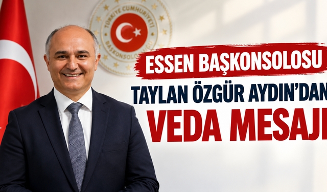 Essen Başkonsolosu Taylan Özgür Aydın’dan Veda Mesajı