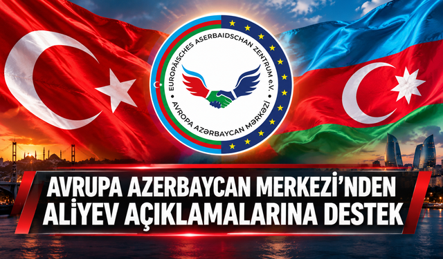 Avrupa Azerbaycan Merkezi’nden Aliyev Açıklamalarına Destek