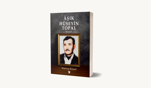 Hatice Güzel'in Âşık Hüseyin Topal Kitabı Çıktı