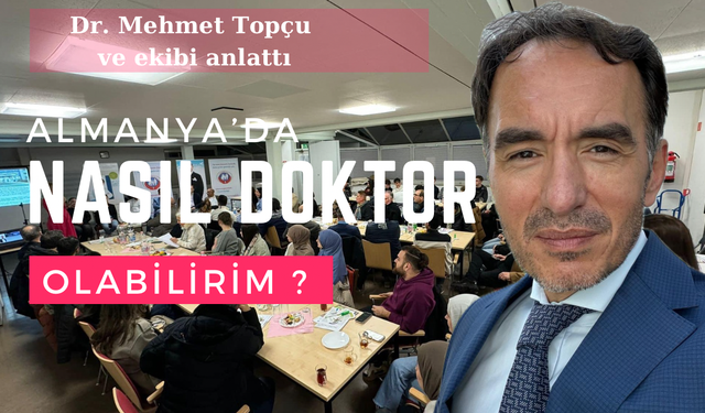 Dr. Mehmet Topçu ve Ekibi anlattı;Almanya’da nasıl Doktor olabilirim?