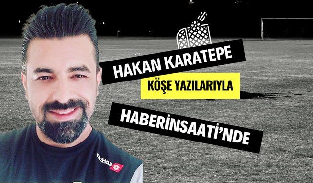 Deneyimli Teknik Direktör Hakan Karatepe, Haberinsaati’nde!
