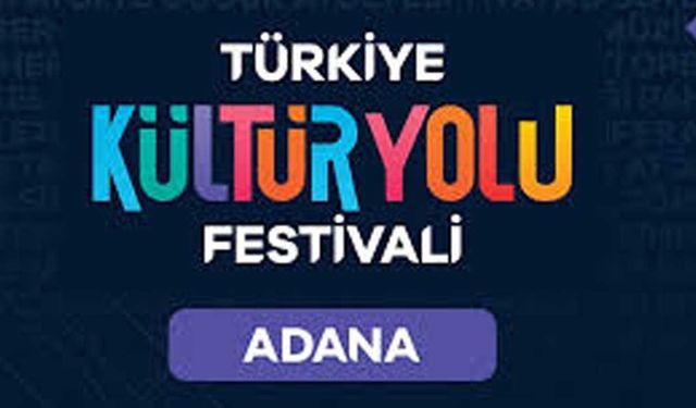 Türkiye Kültür Yolu Festivali 2025, Adana'dan başlıyor