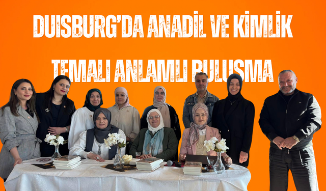 Duisburg’da Anadil ve Kimlik Temalı Anlamlı Buluşma