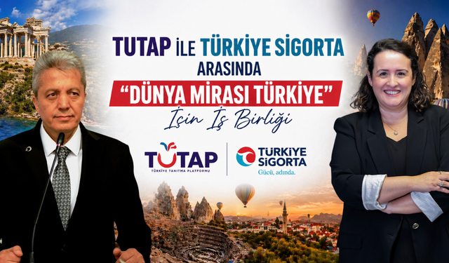 TUTAP ile Türkiye Sigorta’dan “Dünya Mirası Türkiye” İçin Güç Birliği