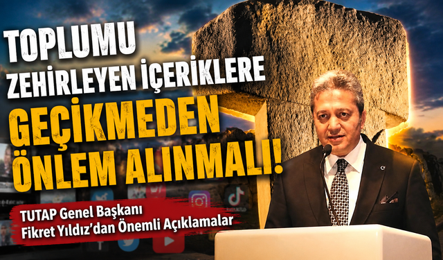 TUTAP Genel Başkanı Fikret Yıldız’dan Toplumsal Değerler İçin Acil Çağrı