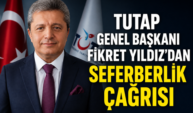 TUTAP GENEL BAŞKANI FİKRET YILDIZ’DAN ÇOCUKLARIMIZ VE GENÇLERİMİZ İÇİN SEFERBERLİK ÇAĞRISI