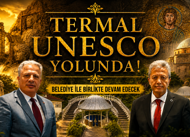TERMAL’İN UNESCO SÜRECİ BELEDİYE İLE BİRLİKTE DEVAM EDECEK