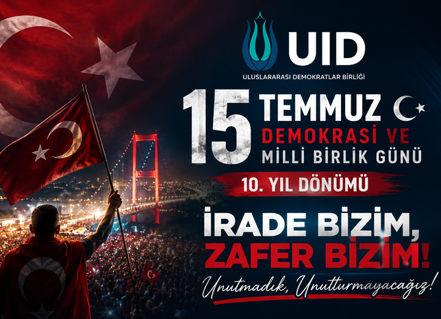 15 Temmuz’un 10. Yılında UID’den Anlamlı Mesaj: “İrade Bizim, Zafer Bizim!”