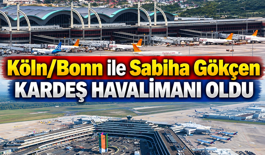 Köln/Bonn ile Sabiha Gökçen Havalimanları “Kardeş Havalimanı” Oldu