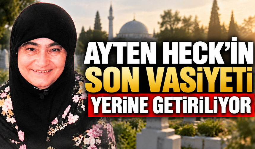 Ayten Heck’in Son Vasiyeti Yerine Getiriliyor