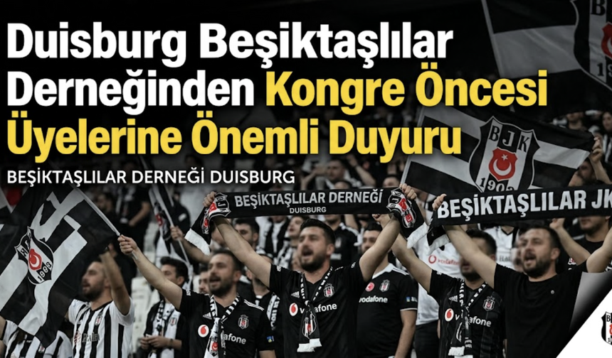 Duisburg Beşiktaşlılar Derneğinden Kongre Öncesi Üyelerine Önemli Duyuru