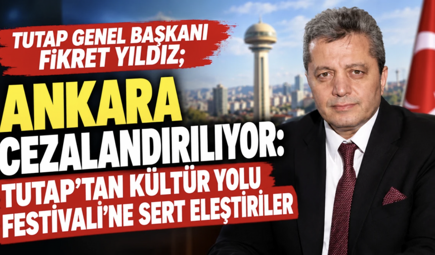 Ankara Kültür Yolu Festivali’ne TUTAP’tan Sert Eleştiri: “Ankara Cezalandırılıyor”