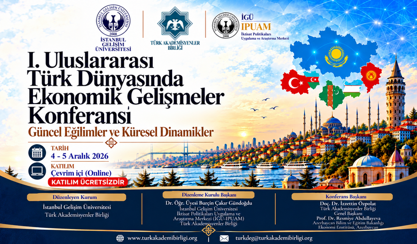 Türk Dünyasının Ekonomik Geleceği İçin Uluslararası Konferans Düzenleniyor
