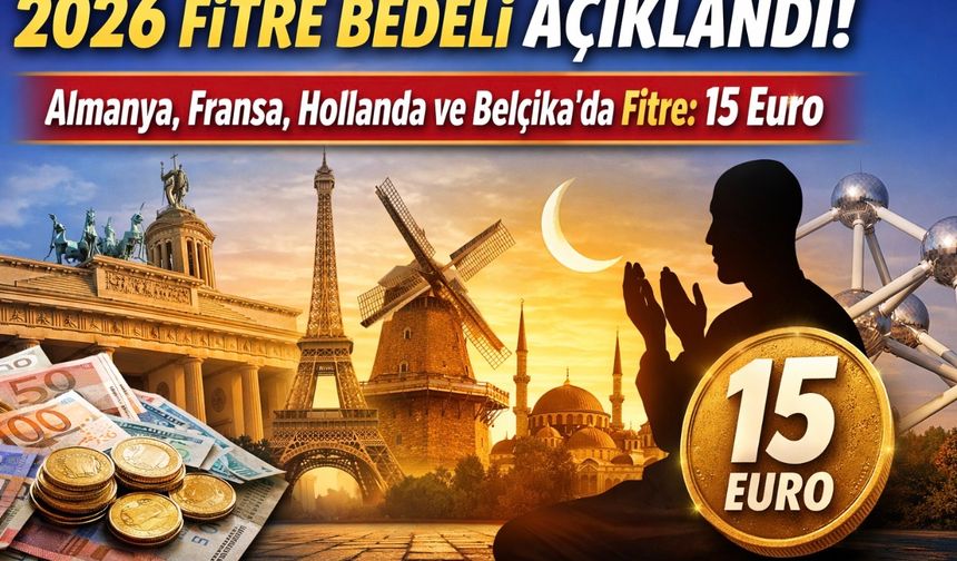 2026 Fitre Bedeli Açıklandı: Almanya, Fransa, Hollanda ve Belçika’da Fitre 15 Euro Oldu