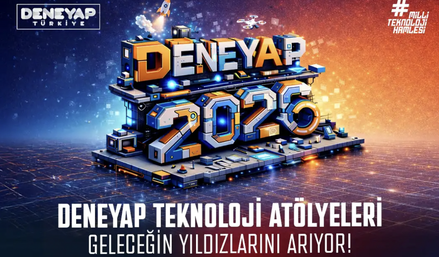 DENEYAP Türkiye, Geleceğin Teknoloji Yıldızlarını Arıyor; 2026 Başvuruları Başladı!