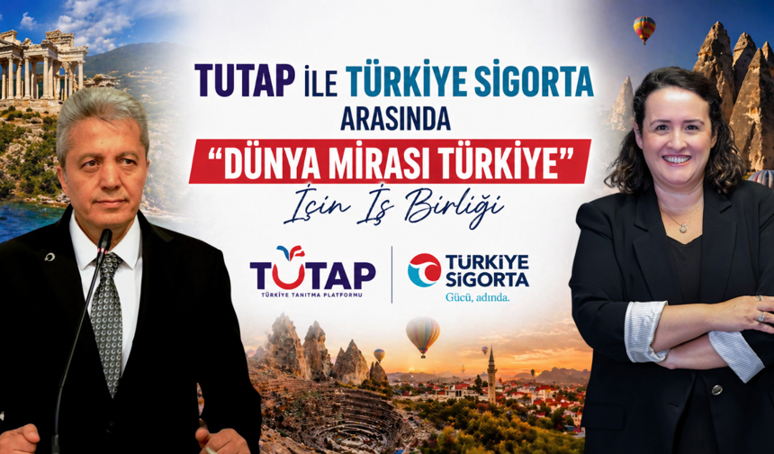 TUTAP ile Türkiye Sigorta’dan “Dünya Mirası Türkiye” İçin Güç Birliği