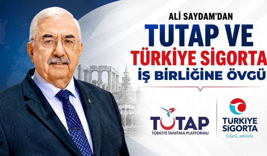 Ali Saydam’dan TUTAP ve Türkiye Sigorta İşbirliğine Övgü