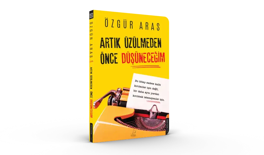 ÖZGÜR ARAS’TAN AYRILIĞA ROMANTİK AMA GERÇEKÇİ BİR REHBER   “Artık Üzülmeden Önce Düşüneceğim”