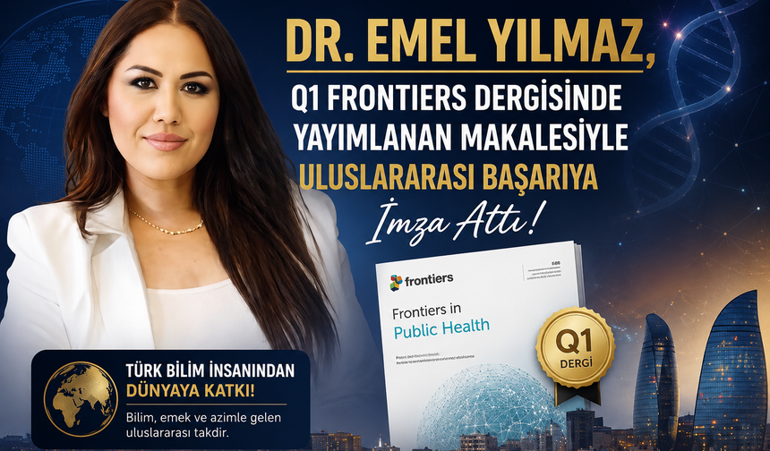 Dr. Emel Yılmaz, Q1 Frontiers Dergisinde Yayımlanan Makalesiyle Uluslararası Başarıya İmza Attı