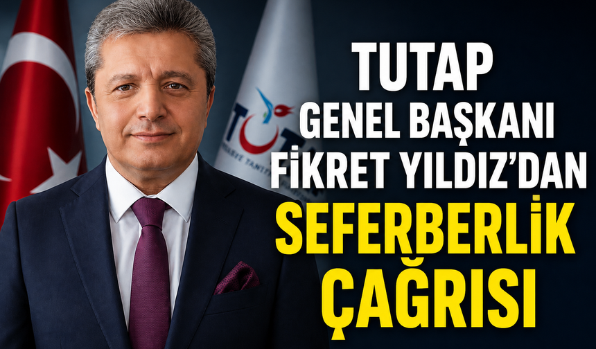 TUTAP GENEL BAŞKANI FİKRET YILDIZ’DAN ÇOCUKLARIMIZ VE GENÇLERİMİZ İÇİN SEFERBERLİK ÇAĞRISI