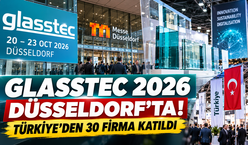 glasstec 2026 Düsseldorf’ta Düzenlendi: Cam Sektöründe Yapay Zekâ ve Karbonsuzlaşma Öne Çıktı