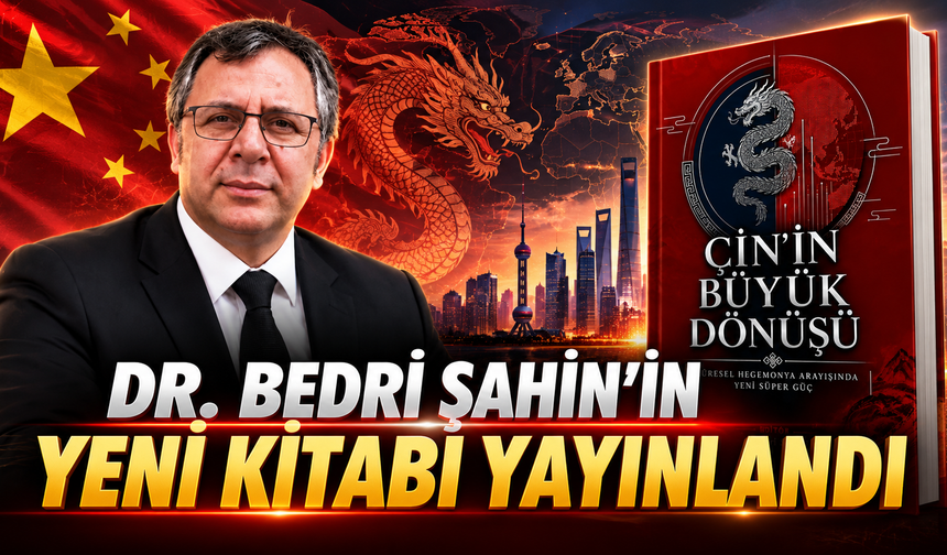 Dr. Bedri Şahin’in Yeni Kitabı Yayımlandı: “Çin’in Büyük Dönüşü”