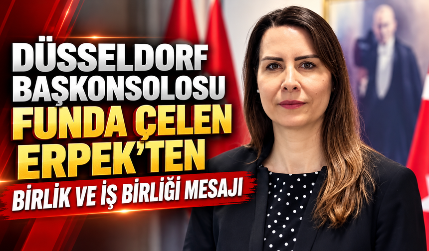 Düsseldorf Başkonsolosu Funda Çelen Erpek’ten Birlik ve İş Birliği Mesajı