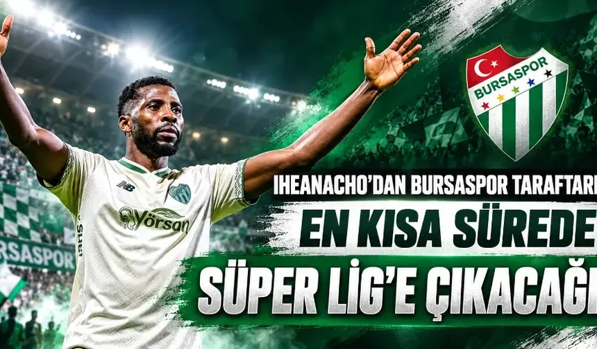 Iheanacho'dan Bursaspor taraftarına: En kısa sürede Süper Lig'e çıkacağız