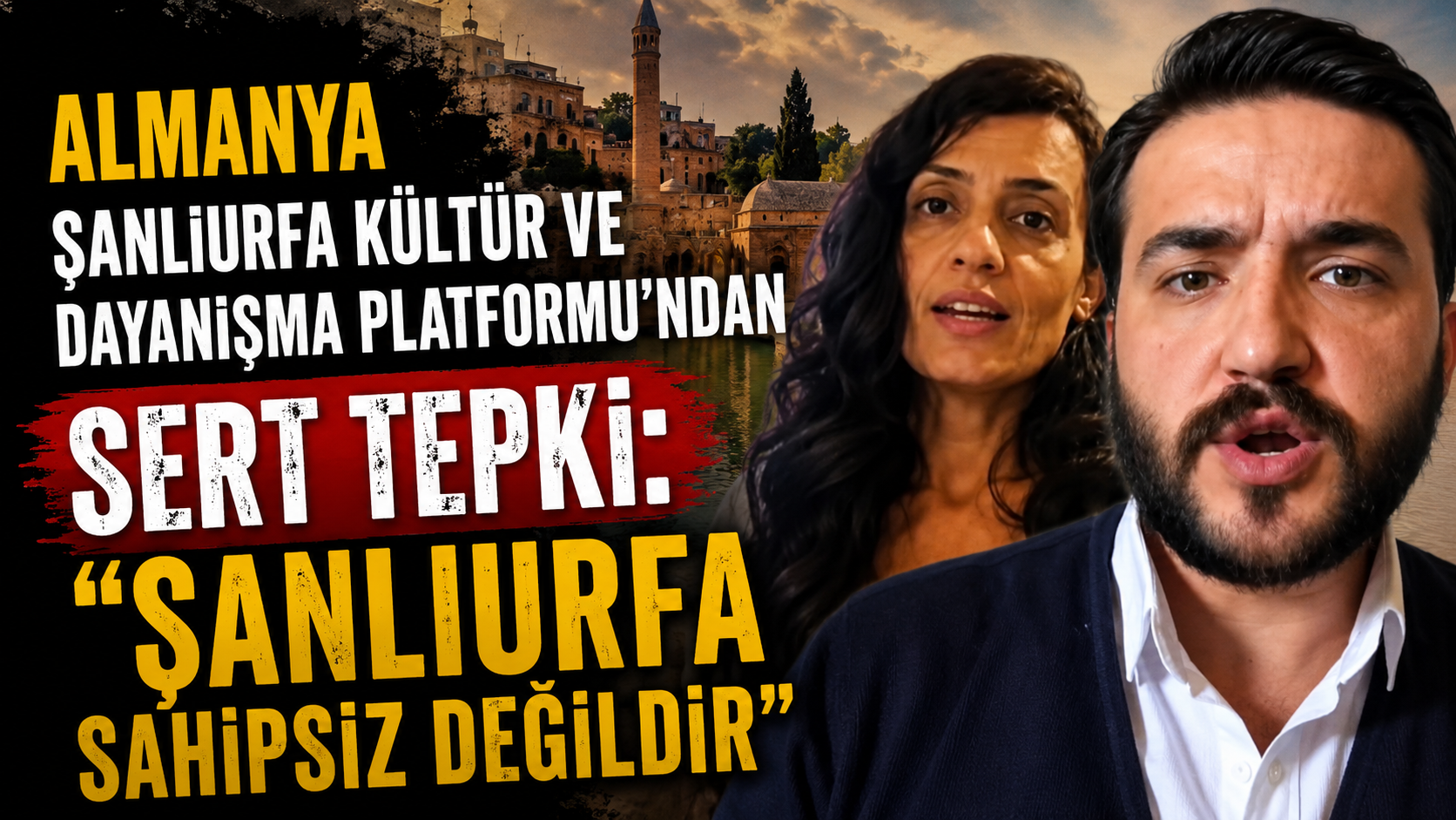 Almanya Şanlıurfa Kültür ve Dayanışma Platformu’ndan Sert Tepki: “Şanlıurfa Sahipsiz Değildir”