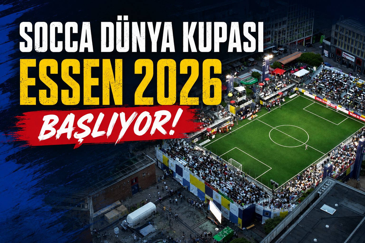 SOCCA DÜNYA KUPASI ESSEN 2026 BAŞLIYOR